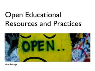 Open Educational
Resources and Practices




Hans Põldoja
 