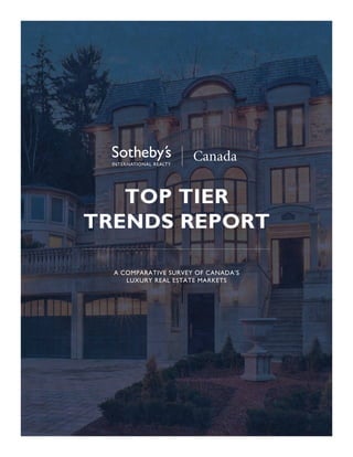 TOP TIER
TRENDS REPORT

  A COMPARATIVE SURVEY OF CANADA’S
     LUXURY REAL ESTATE MARKETS
 
