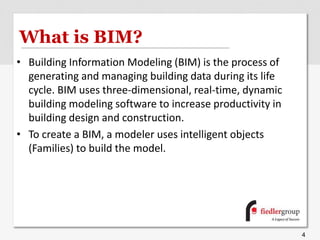 What is BIM?
• Building Information Modeling (BIM) is the process of
generating and managing building data during its life
cycle. BIM uses three-dimensional, real-time, dynamic
building modeling software to increase productivity in
building design and construction.
• To create a BIM, a modeler uses intelligent objects
(Families) to build the model.
4
 