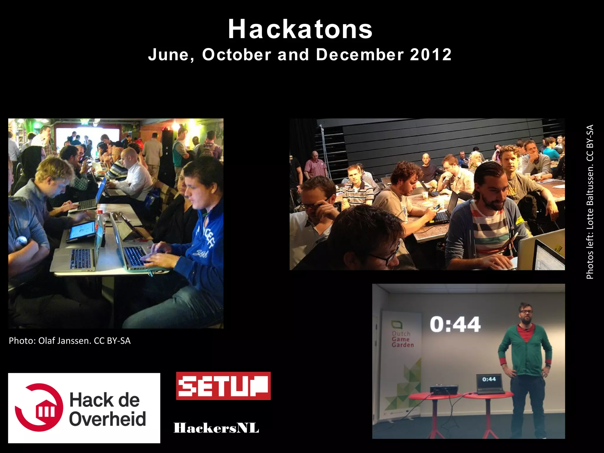 Hackatons
June, October and December 2012
HackersNL
Photo: Olaf Janssen. CC BY-SA
Photosleft:LotteBaltussen.CCBY-SA
 
