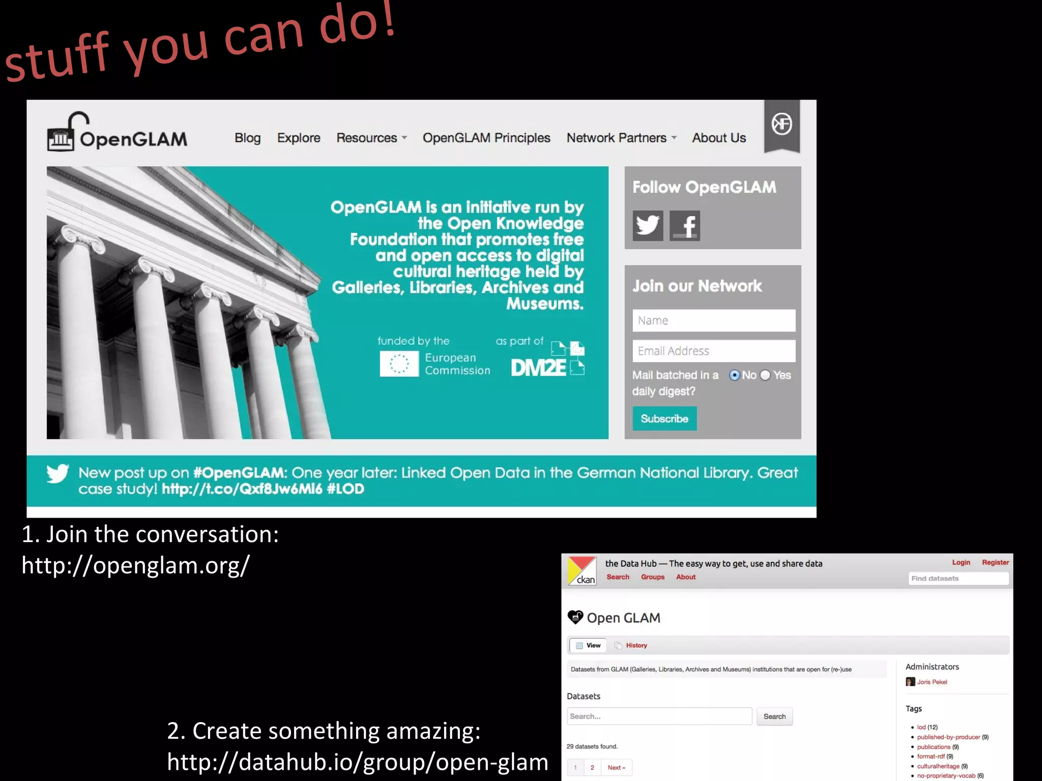 2. Create something amazing:
http://datahub.io/group/open-glam
1. Join the conversation:
http://openglam.org/
stuff you can do!
 