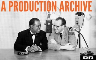 A PRODUCTION ARCHIVE
 