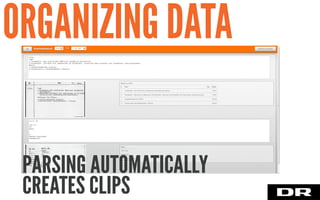 PARSING AUTOMATICALLY
CREATES CLIPS
ORGANIZING DATA
 