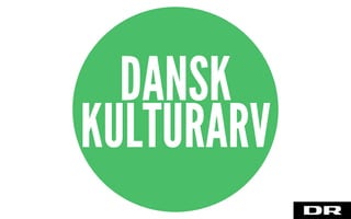 DANSK
KULTURARV
 