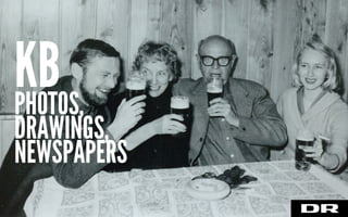 PHOTOS,
DRAWINGS,
NEWSPAPERS
KB
 