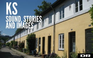 SOUND, STORIES
AND IMAGES
KS
 