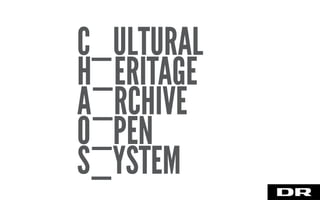 C_ULTURAL
H_ERITAGE
A_RCHIVE
O_PEN
S_YSTEM
 