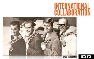 INTERNATIONAL
COLLABORATION
www.euscreen.eu
 