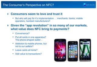  Consumers seem to love and trust it
• But who will pay for it’s implementation … merchants, banks, mobile
operators, han...