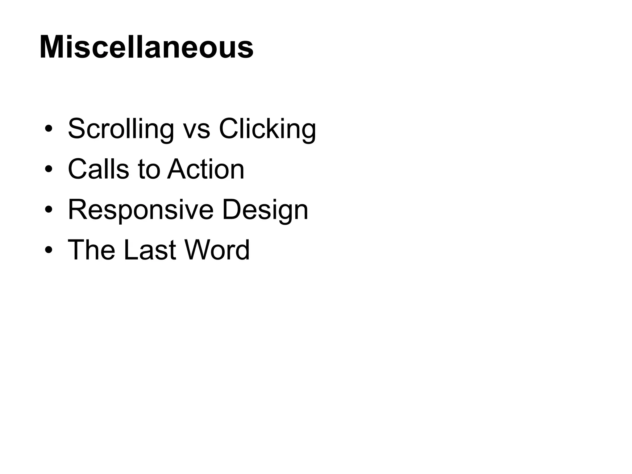 • Scrolling vs Clicking
• Calls to Action
• Responsive Design
• The Last Word
Miscellaneous
 