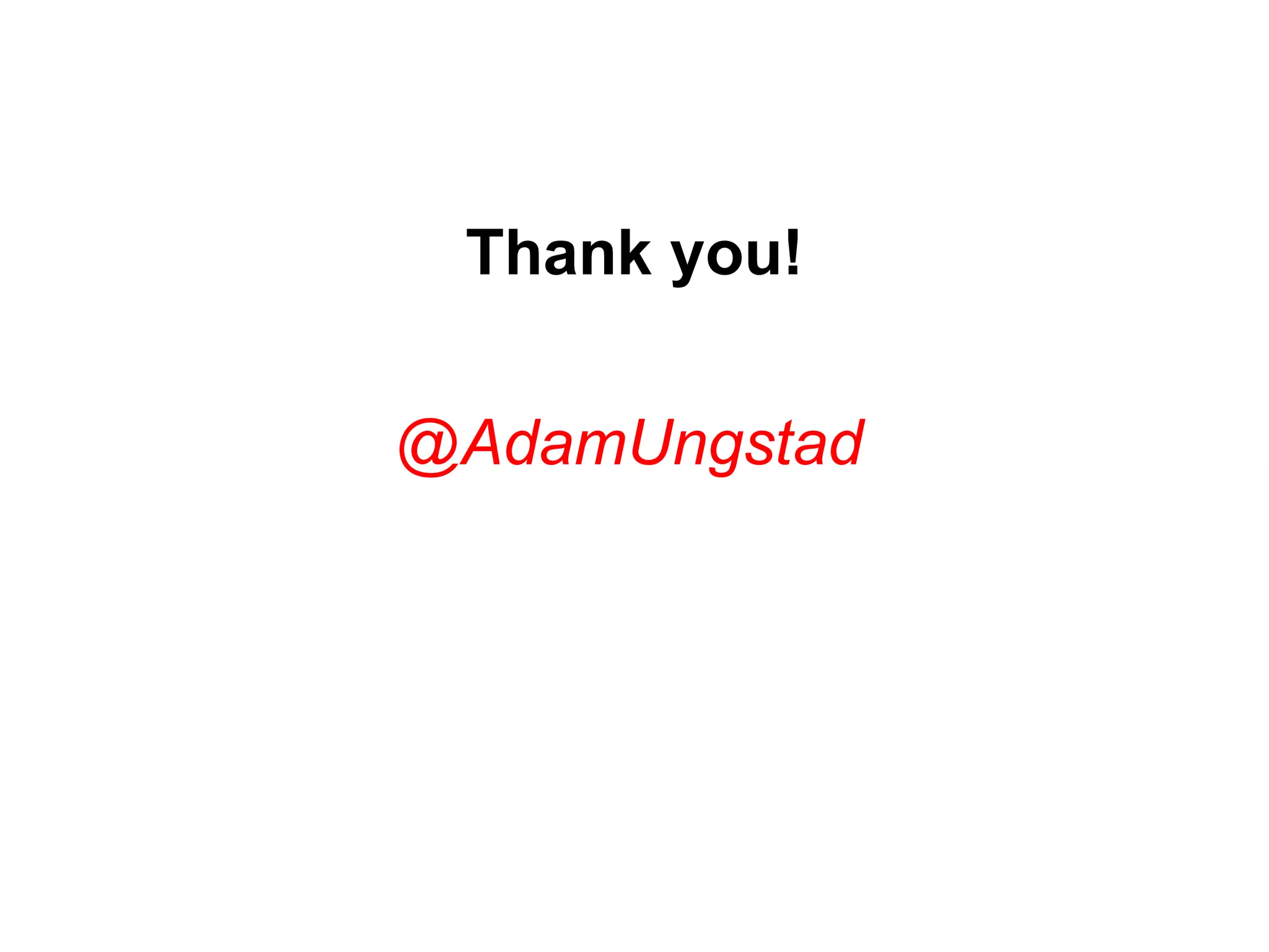 Thank you!
@AdamUngstad
 