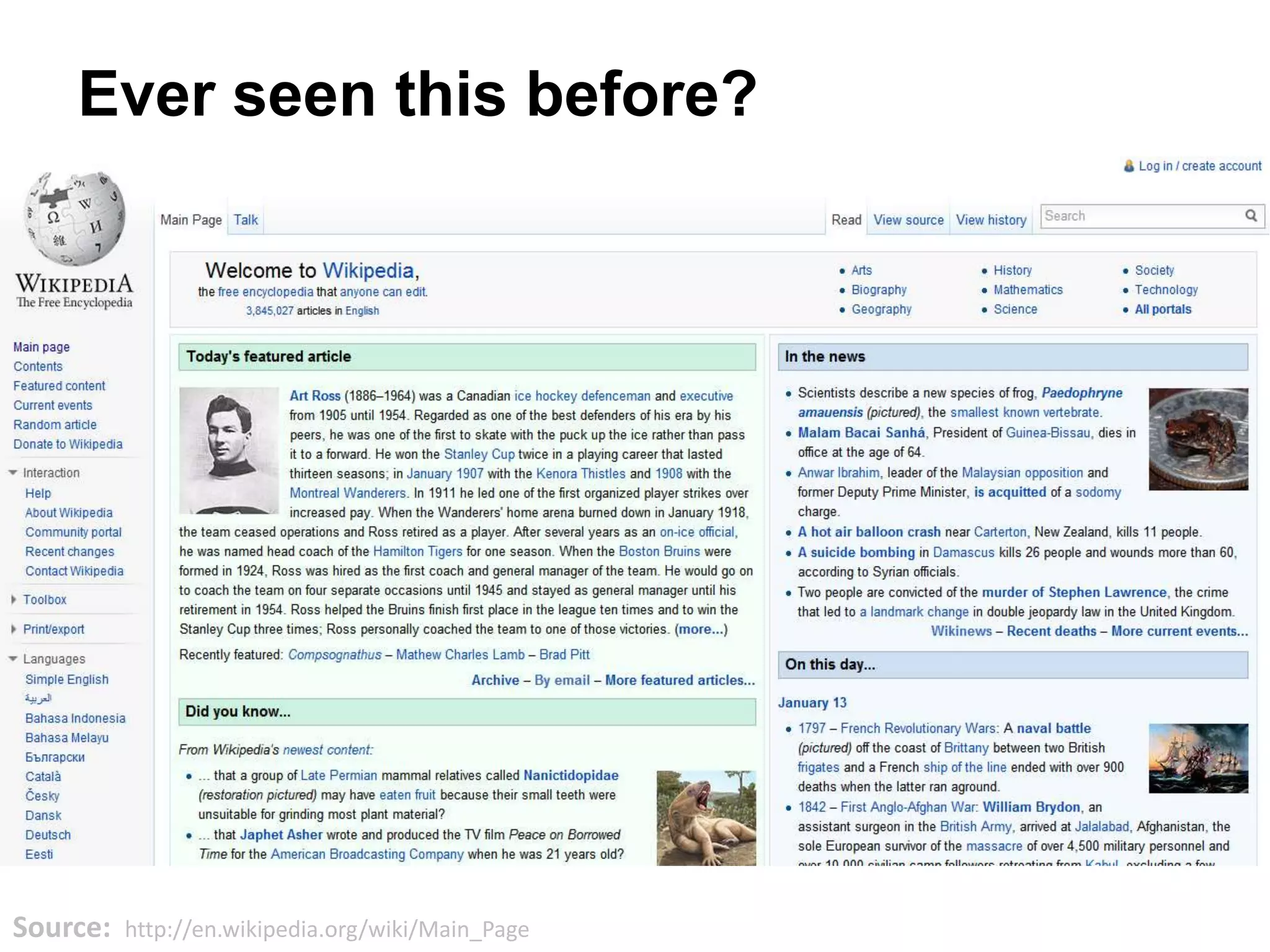 Source: http://en.wikipedia.org/wiki/Main_Page
Ever seen this before?
 