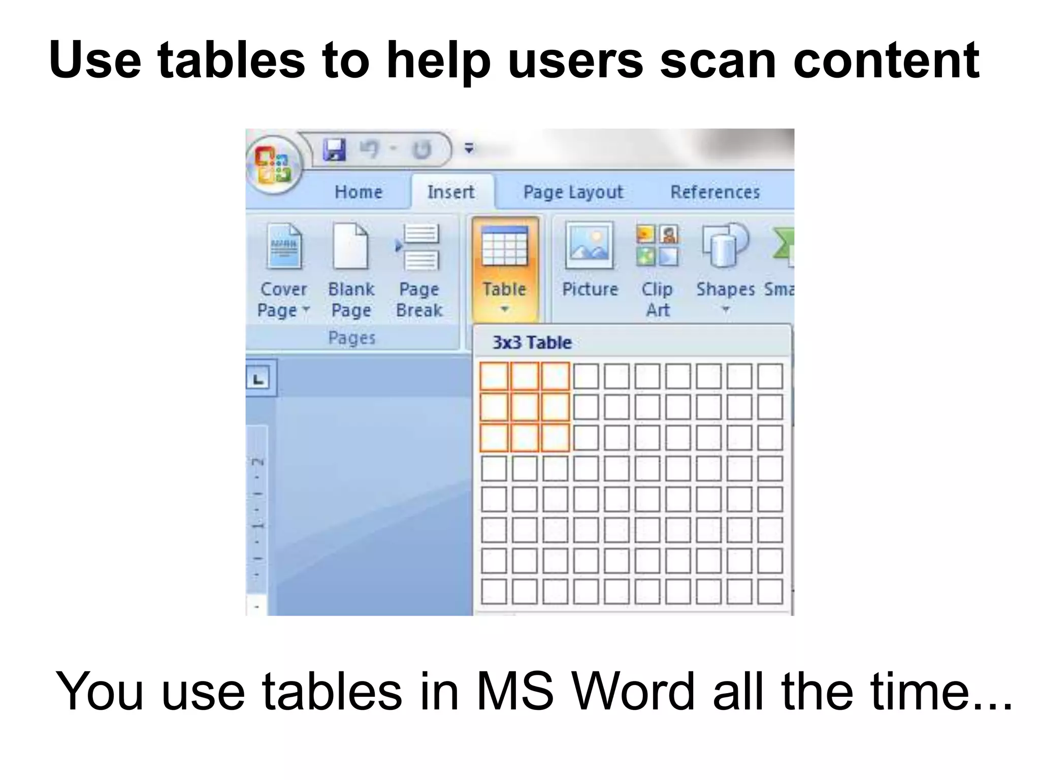 Use tables to help users scan content
You use tables in MS Word all the time...
 