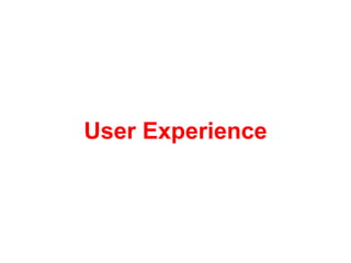User Experience is…
“the way a person feels about using a
product, system or service.”
- Wikipedia
 