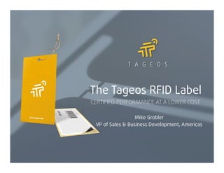 THE TAGEOS RFID LABEL
CERTIFIED PERFORMANCE AT A LOWER COST

 