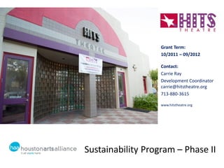 Sustainability Program – Phase II
Grant Term:
10/2011 – 09/2012
Contact:
Carrie Ray
Development Coordinator
carrie@hitstheatre.org
713-880-3615
www.hitstheatre.org
 