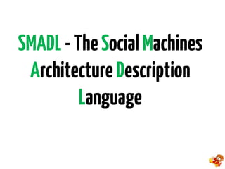 SMADL-TheSocialMachines
ArchitectureDescription
Language
 