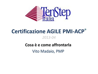 Certificazioni per
Project Manager
Certificazioni per
Project Manager
Vito Madaio, PMP, PM
Giugno 2013
 