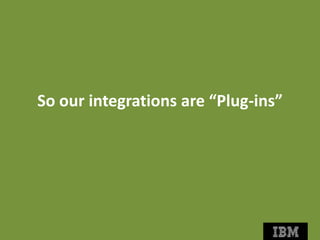 So our integrations are “Plug-ins”
 