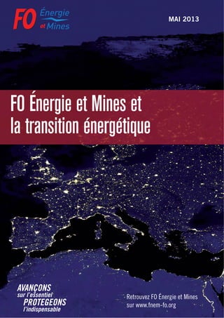 Retrouvez FO Énergie et Mines
sur www.fnem-fo.org
MAI 2013
FO Énergie et Mines et
la transition énergétique
 