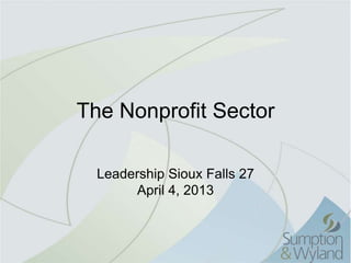 The Nonprofit Sector

  Leadership Sioux Falls 27
        April 4, 2013
 