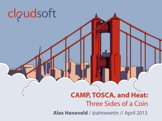 CAMP, TOSCA, and Heat:
          Three Sides of a Coin
Alex Heneveld / @ahtweetin // April 2013
 