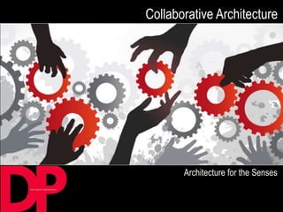 Collaborative Architecture




       Architecture for the Senses
 
