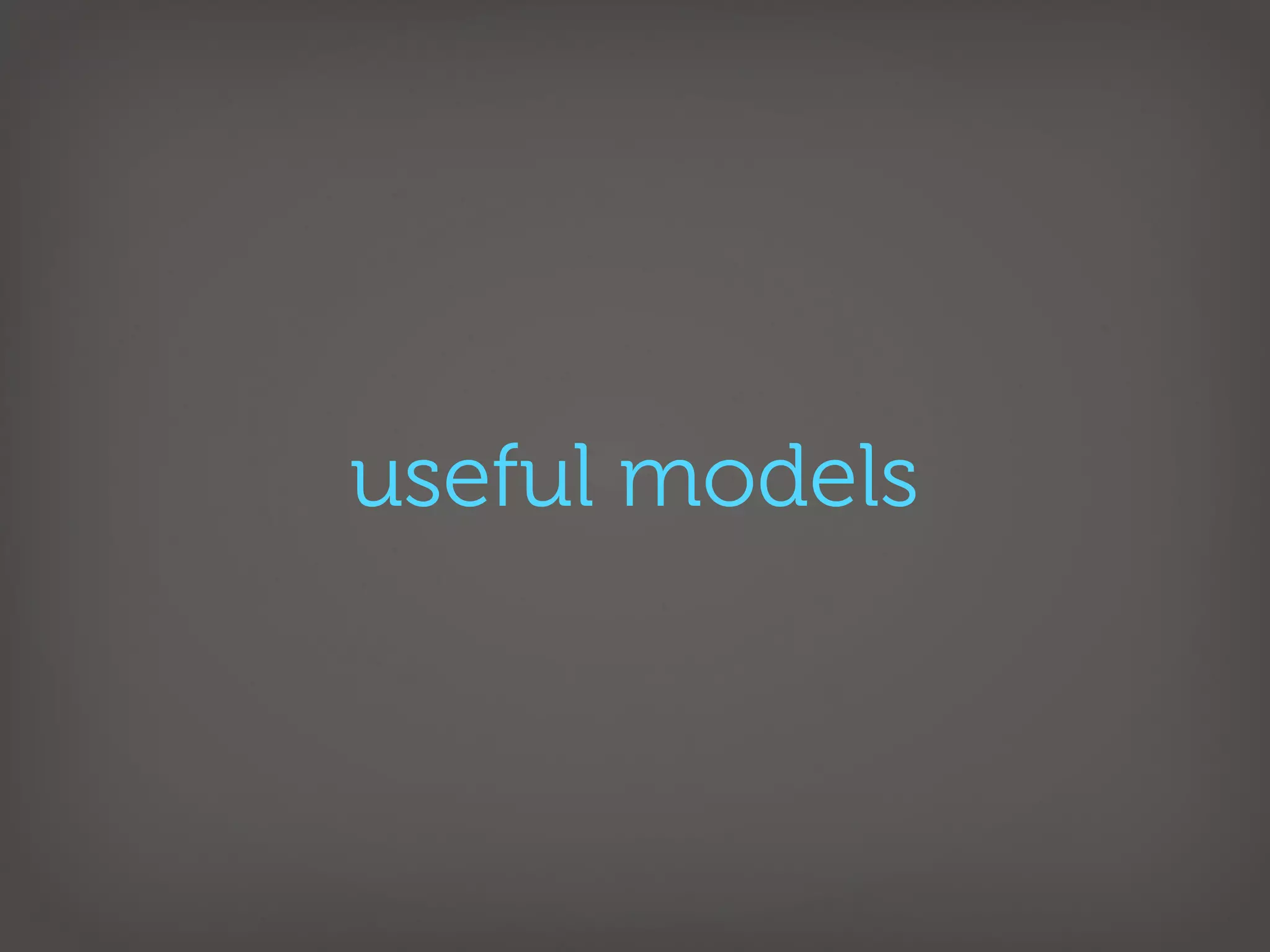 useful models
 
