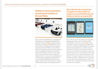 O setor dos transportes é apenas um dos que está vendo o surgimento de CLEAN SLATE BRANDS:


                                                                                                                                             Waze: Aplicativo de navegação que
                                                                                   W Motors: Carros esportivos                               se atualiza com informações dos
                                                                                   de luxo desenvolvidos no                                  usuários cresce de 10 milhões para 36
                                                                                   Oriente Médio                                             milhões de clientes ao longo de 2012




                                                                                   Não, as CLEAN SLATE BRANDS nem sempre vão ser             Para um exemplo de como os consumidores com frequência
                                                                                   mais limpas nem mais progressistas (infelizmente).        estão dispostos a oferecer mais informações a CLEAN
                                                                                   Em janeiro de 2013, a W Motors, sediada em Beirute,       SLATE BRANDS, é só examinar o caso do Waze, de Israel,
                                                                                   apresentou o HyperSport no Qatar Motor Show. Com          um aplicativo de trânsito e navegação para smartphone que
                                                                                   motor de 750 hp, o HyperSport é capaz de alcançar         funciona com informações pessoais divulgadas pelos usuários
                                                                                   a velocidade máxima de 386 km/h e custa USD 3,4           para formar mapas editados por comunidades. Longe de
                                                                                   milhões. A marca (que é a primeira de carros esportivos   causar revolta nos clientes, em 2012 o Waze aumentou sua
                                                                                   de luxo da região árabe) tinha planos para produzir       base de uso de 10 milhões para 36 milhões de pessoas. Uma
                                                                                   apenas sete unidades do “hipercarro”, mas recebeu         das razões para isso é que o compartilhamento contribui para
                                                                                   mais de cem encomendas na semana seguinte ao              fazer um produto melhor: os mapas são atualizados de modo
                                                                                   lançamento. Este é um sinal de que consumidores com       constante e incorporam mudanças “em tempo real” por meio
                                                                                   muitíssimo dinheiro vão gastar quantias seriíssimas       dos dados dos usuários. O Waze também tem um lado social,
                                                                                   em uma CLEAN SLATE BRAND sem histórico nem                em que os usuários têm a possibilidade de se conectar com
                                                                                   legado, mesmo que isso envolva mandar um “foda-se”        outros motoristas e compartilhar informações sobre problemas
                                                                                   retumbante para qualquer preocupação ambiental :-(        no trânsito e preço da gasolina.


w w w. t r e n d w a t c h i n g . c o m / p t / t r e n d s / cleanslatebrands/   8
 