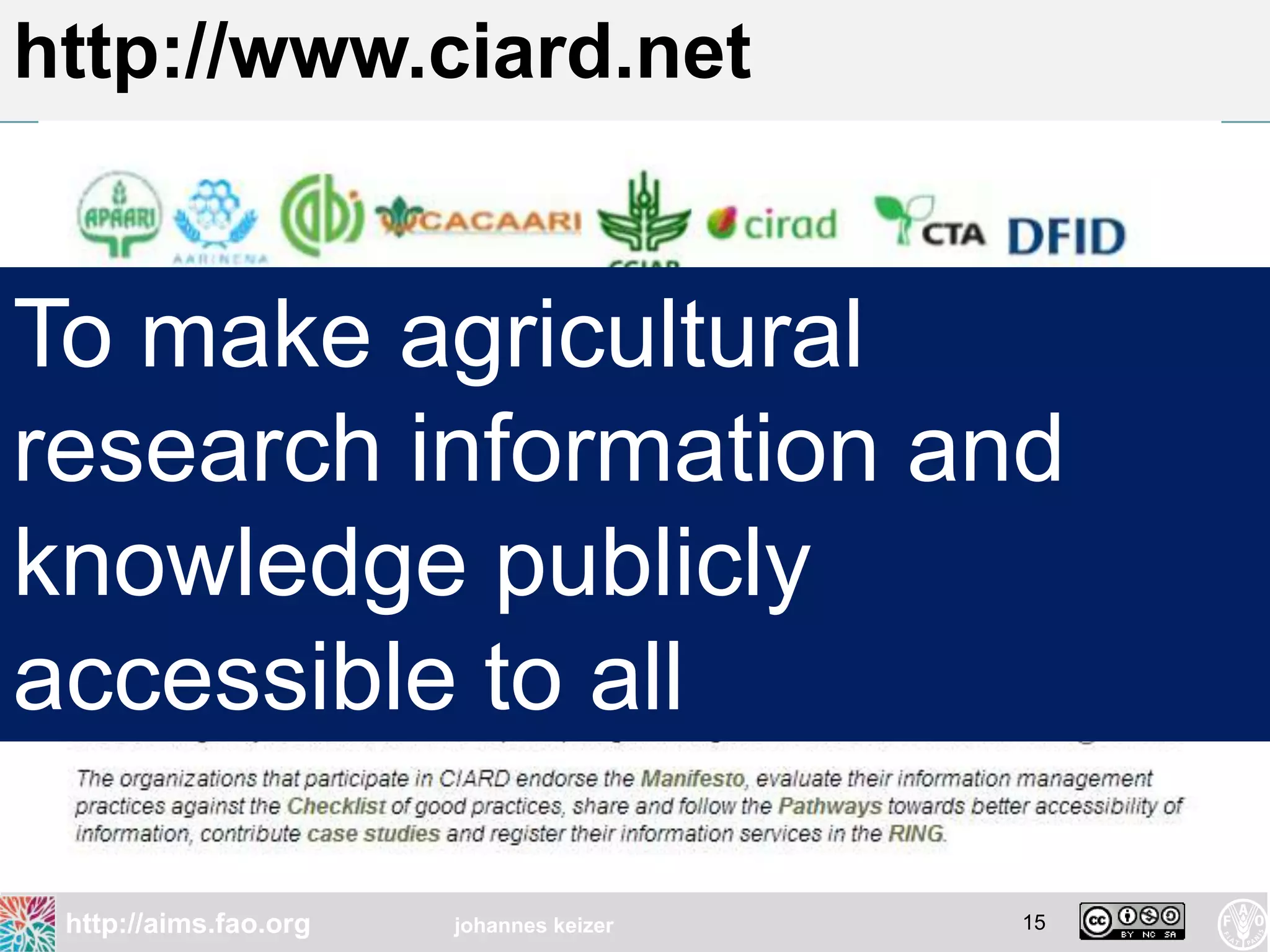http://www.ciard.net


To make agricultural
research information and
knowledge publicly
accessible to all

 http://aims.fao.org   johannes keizer   15
 
