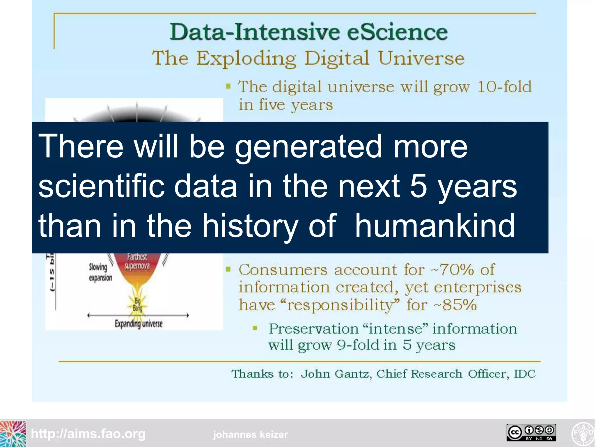There will be generated more
 scientific data in the next 5 years
 than in the history of humankind




http://aims.fao.org   johannes keizer
 