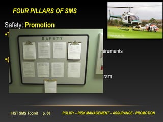 FOUR PILLARS OF SMS

Safety: Promotion
•Training and Education
   Initial, recurrent, general and specific
   Establish ...