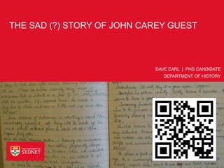 THE SAD (?) STORY OF JOHN CAREY GUEST



                            DAVE EARL | PHD CANDIDATE
                           ...