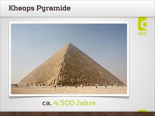 ca. 4.500 Jahre
Kheops Pyramide
 
