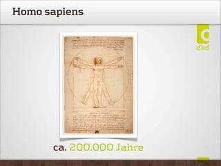 ca. 200.000 Jahre
Homo sapiens
 