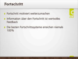 Fortschritt
Fortschritt motiviert weiterzumachen
Information über den Fortschritt ist wertvolles
Feedback
Die besten Fortschrittssysteme erreichen niemals
100%
 