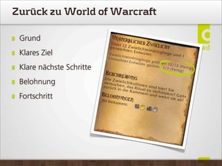 Zurück zu World of Warcraft
Grund
Klares Ziel
Klare nächste Schritte
Belohnung
Fortschritt
 