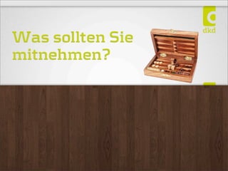 Was sollten Sie
mitnehmen?
 
