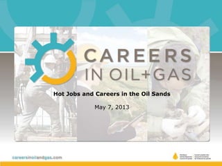 Hot Jobs and Careers in the Oil Sands
May 7, 2013
 