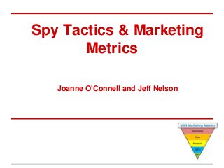 Spy Tactics & Marketing
Metrics
Joanne O'Connell and Jeff Nelson
 
