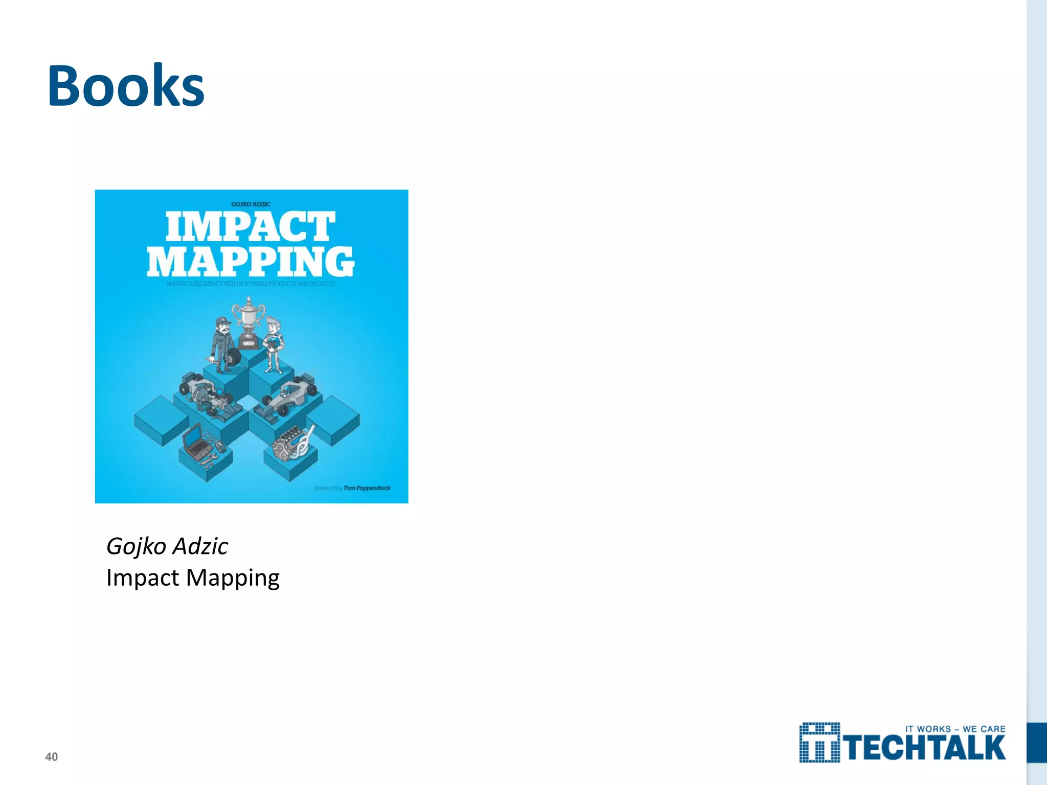 40
Books
Gojko Adzic
Impact Mapping
 
