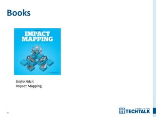 40
Books
Gojko Adzic
Impact Mapping
 