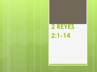 2 REYES
2:1-14
 