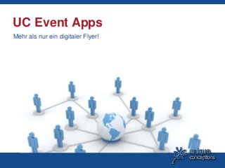 UC Event Apps
Mehr als nur ein digitaler Flyer!
 