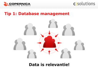 Tip 1: Database management
Data is relevantie!
 