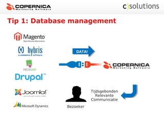 Tip 1: Database management
DATA!
Tijdsgebonden
Relevante
Communicatie
Bezoeker
 