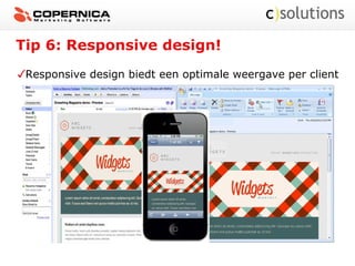 Tip 6: Responsive design!
Responsive design biedt een optimale weergave per client
 