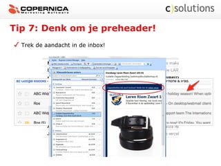 Tip 7: Denk om je preheader!
Trek de aandacht in de inbox!
 