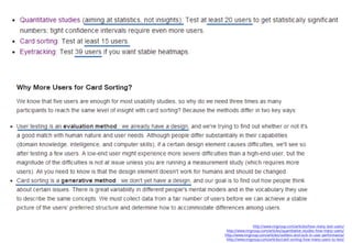 http://www.nngroup.com/articles/how-many-test-users/
http://www.nngroup.com/articles/quantitative-studies-how-many-users/
http://www.nngroup.com/articles/outliers-and-luck-in-user-performance/
http://www.nngroup.com/articles/card-sorting-how-many-users-to-test/
 