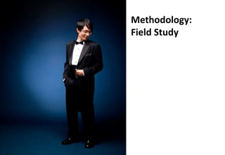 Methodology:
Field Study
 
